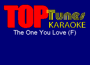 Twmcw
KARAOKE
The One You Love (F)