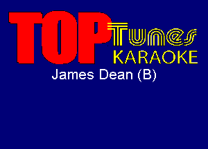 Twmw
KARAOKE

James Dean (B)