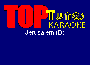 Twmw
KARAOKE

Jerusalem (D)