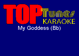 Twmcw
KARAOKE
My Goddess (Bb)