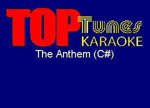 Twmcw
KARAOKE
The Anthem (Cit)