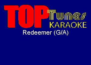 Trwmcccy
KARAOKE
Redeemer (GIA)