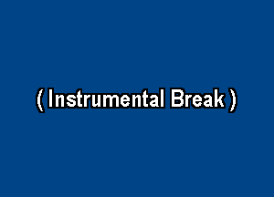 ( Instrumental Break )