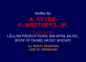 Written Byz

LELLOW PRODUCTIONS, EMI APRIL MUSIC,
BOOK OF DANIEL MUSIC (ASCAP)

ALL RIGHTS RESERVED.
USED BY PERMISSION