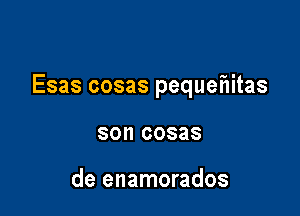 Esas cosas pequeaitas

80 00888

de enamorados