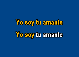 Yo soy tu amante

Yo soy tu amante