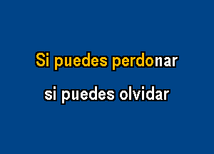 Si puedes perdonar

si puedes olvidar