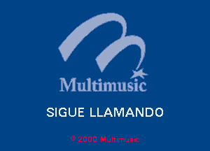 . 8
M ultmlusnc

SIGUE LLAMANDO