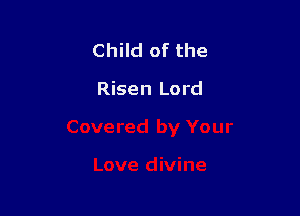 Child of the

Risen Lord