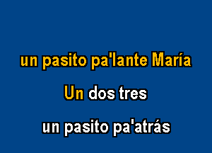 un pasito pa'lante Maria

Un dos tres

un pasito pa'atras