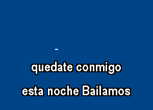 quedate conmigo

esta noche Bailamos