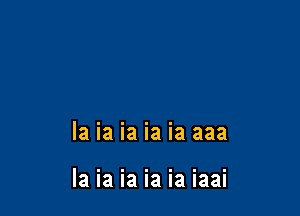 la ia ia ia ia aaa

la ia ia ia ia iaai