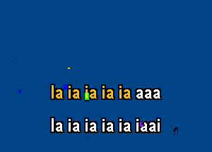 la ia ia ia ia aaa

la ia ia ia ia iaai