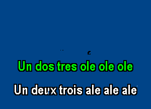 Un dos tres ole ole ole

Un deux trois ale ale ale'