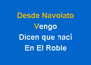 Desde Navolato
Vengo

Dicen que naci
En El Roble