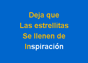 Deja que
Las estrellitas

Se Ilenen de
Inspiraci6n