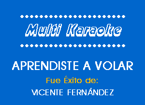 Maw? Manama

APRENDISTE A VOLAR

Fue Exito dei
VICENTE FERNANDEZ