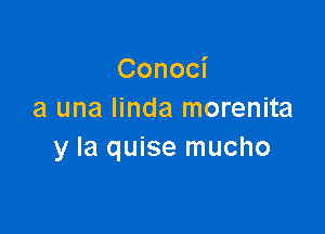 Conoci
a una Iinda morenita

y la quise mucho