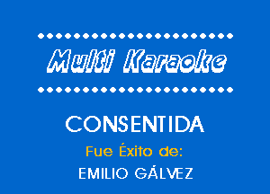 OOOOOOOOOOOOOOOOOOOOOO

Mam? MW?

OOOOOOOOOOOOOOOOOOOOOO

CONSENTIDA

Fue Exito dei
EMILIO GALVEZ