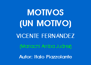 MOTIVOS
(UN MOTIVO)

VICENTE FERNANDEZ

(Mariachi Atribo Judrez)

Auforz lfolo Piazzolonfe l