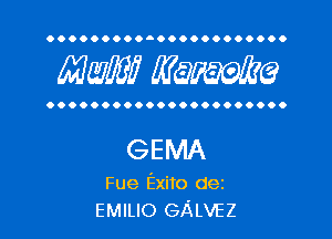 OOOOOOOOOQOOOOOOOOOOOO

Mam? MW?

OOOOOOOOOOOOOOOOOOOOOO

GEMA

Fue Exito dez
EMILIO GALVEZ