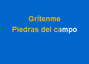 Gritenme
Piedras del campo