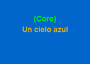 (Coro)
Un cielo azul