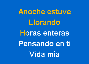 Anoche estuve
Llorando

Horas enteras
Pensando en ti
vwamb