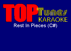 Twmcw
KARAOKE
Rest In Pieces (Cit)