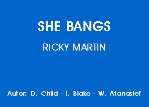 SHE BANGS
RICKY MARTIN

Autorz 0. Child - l. Blake - W. Afanosiei