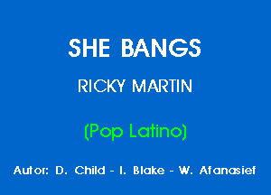 SHE BANGS
RICKY MARTIN

(Pop Latino)

Autorz 0. Child - l. Blake - W. Afanosiei