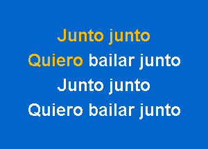 Junto junto
Quiero bailar junto

Junto junto
Quiero bailar junto