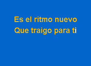 ES 9! ritmo nuevo
Que traigo para ti