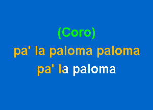 (Coro)
pdlapmomapmoma

pa' Ia paloma