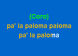 (Coro)
pdlapmomapmoma

pa' Ia paloma