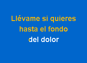 Lmvame si quieres
hasta el fondo

del dolor
