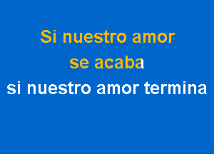 Si nuestro amor
se acaba

si nuestro amor termina