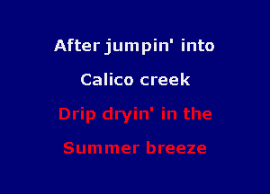 Afterjumpin' into

Calico creek