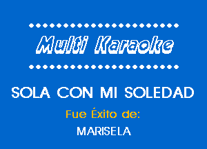 OOOOOOOOOOOOOOOOOOOOOO

MW MW?

OOOOOOOOOOOOOOOOOOOOOO

SOLA CON MI SOLEDAD

Fue Exito dez
MARISELA