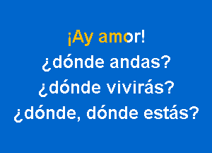 iAyamoH
gd6ndeandas?

gd6nde anas?
g,d6nde, ddnde estzas?