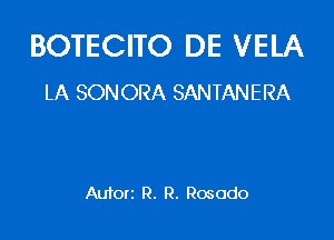BOTECITO DE VELA
LA SONORA SANTANERA

Autorz R. R. Rosodo