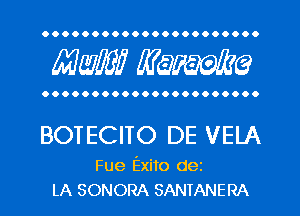 OOOOOOOOOOOOOOOOOOOOO.

MW mime

OOOOOOOOOOOOOOOOOOOOOO

BOTECITO DE VELA

Fue Exito dez
LA SONORA SANTANERA