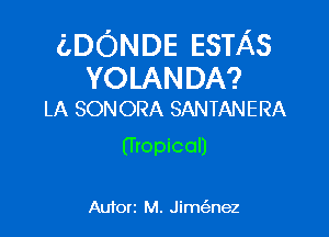 (LDONDE ESTAS

YOLANDA?
LA SONORA SANTANERA

(Tropical)

Autorz M. Jimesmez