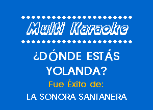 OOOOOOOOOOOOOOOOOOOOO.

mm WQFWQ

OOOOOOOOOOOOOOOOOOOOO.

(ZDONDE ESTAS
YOLANDA?

Fue Exito dez
LA SONORA SANTANERA