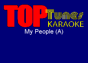 Twmw
KARAOKE
My People (A)