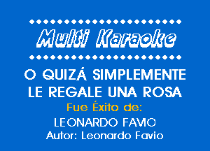 Maw? Manama

O QUIZA SIMPLEMENTE
LE REGALE UNA ROSA

Fue Exito dei

LEONARDO FAVIO
Aufori Leonardo Favio