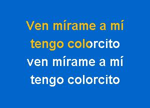 Ven mirame a mi
tengo colorcito

ven mirame a mi
tengo colorcito