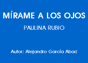 MI'RAME A Los OJOS
PAULINA RUBIO

Auforz Alejandro Garcia Abod