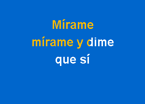 Mkame
mirame y dime

que si