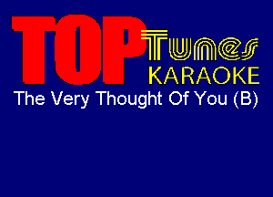 Twmcw
KARAOKE
The Very Thought Of You (B)